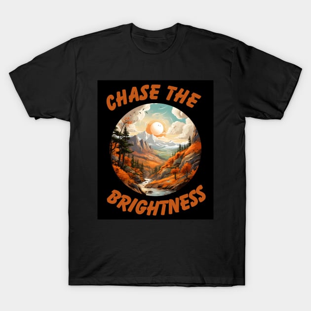 Chase the Brightness T-Shirt by NedisDesign